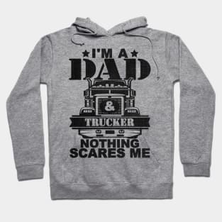 I'M A DAD AND TRUCKER NOTHING SCARES ME Hoodie